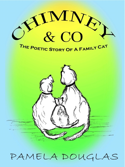 Title details for Chimney the Poetic Story of  a Family Cat by Pamela Douglas - Available